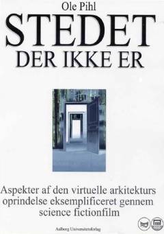 Stedet der ikke er : aspekter af den virtuelle arkitekturs oprindelse eksemplificeret gennem science fictionfilm