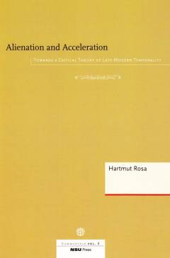 Alienation and acceleration : towards a critical theory of late-modern temporality