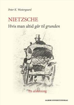 Nietzsche - "hvis man altid går til grunden" : en afslutning