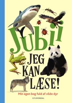 Jubii, jeg kan læse! : min egen bog fuld af vilde dyr