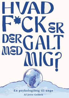 Hvad f*ck er der galt med mig? : en psykologibog til unge