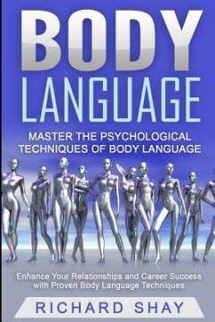 Body language : master the psychological techniques of body language : enhance your relationships and career succes with proven body language techniques