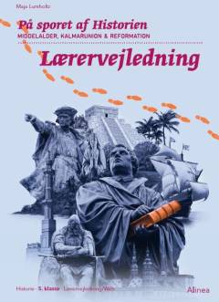 På sporet af historien : middelalder, Kalmarunion & reformation : lærervejledning