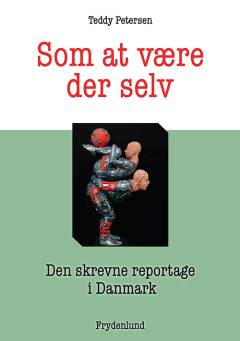 Som at være der selv : den skrevne reportage i Danmark