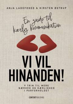 Vi vil hinanden! : 9 trin til mere nærhed og kærlighed i parforholdet : en guide til kærlig kommunikation