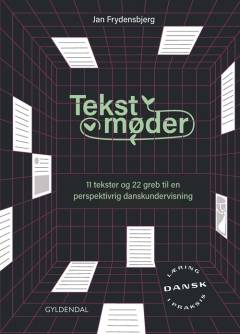Tekstmøder : 11 tekster og 22 greb til en perspektivrig danskundervisning