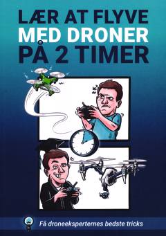 Lær at flyve med droner på 2 timer : få droneeksperternes bedste tricks