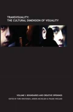 Transvisuality : the cultural dimension of visuality. Volume 1 : Boundaries and creative openings