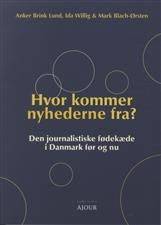 Hvor kommer nyhederne fra? : den journalistiske fødekæde i Danmark før og nu