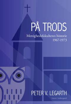 På trods : Menighedsfakultetes historie 1967-1973