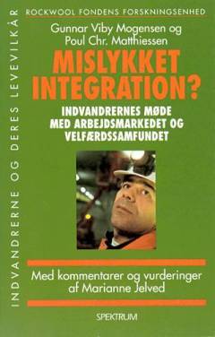 Mislykket integration? : indvandrernes møde med arbejdsmarkedet og velfærdssamfundet