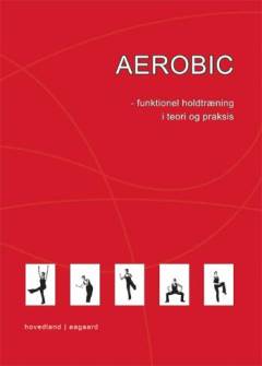 Aerobic : funktionel holdtræning i teori og praksis