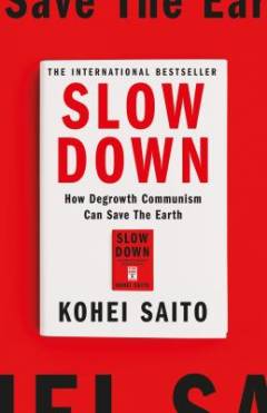 Slow down : how degrowth communism can save the Earth