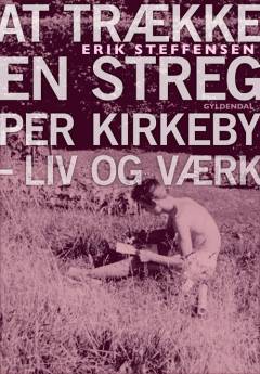 At trække en streg : Per Kirkeby - liv og værk