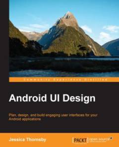 Android UI design : plan, design and build engaging user interfaces for your Android applications