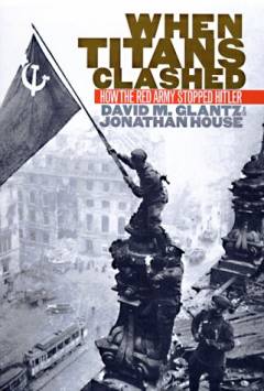 When Titans clashed : how the red army stopped Hitler