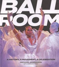 Ballroom : a history, a movement, a celebration