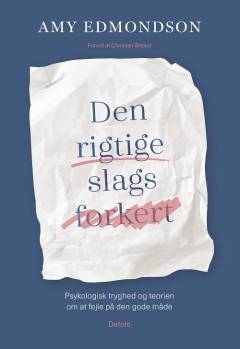 Den rigtige slags forkert : psykologisk tryghed og teorien om at fejle på den gode måde