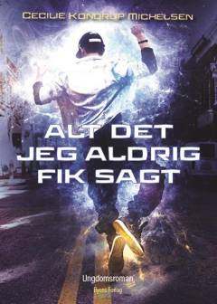Alt det jeg aldrig fik sagt : ungdomsroman