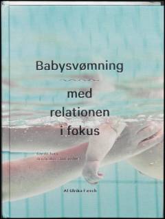 Babysvømning - med relationen i fokus : giv dit barn den bedste start på livet