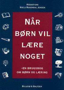 Når børn vil lære noget : en brugsbog om børn og læring