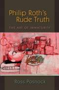 Philip Roth’s Rude Truth – The Art of Immaturity.