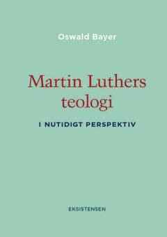 Martin Luthers teologi : i nutidigt perspektiv