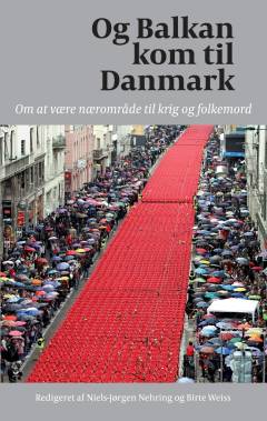 Og Balkan kom til Danmark : om at være nærområde til krig og folkemord