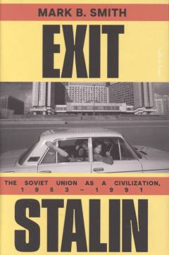 Exit Stalin : the Soviet Union as a civilization, 1953-1991