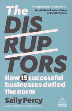 The disruptors : how 15 successful businesses defied the norm