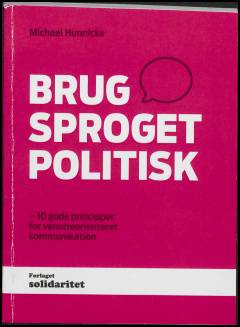 Brug sproget politisk : 10 gode principper for venstreorienteret kommunikation