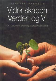 Videnskaben, verden og vi : om naturvidenskab og hverdagstænkning