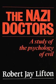 The Nazi doctors : medical killing and the psychology of genocide