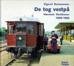 De tog vestpå : Horsens vestbaner 1929-1962