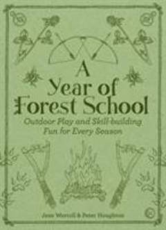A year of Forest School : outdoor play and skill-building fun for every season