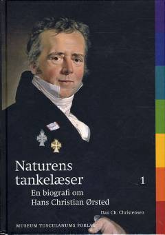 Naturens tankelæser : en biografi om Hans Christian Ørsted. Bind 1