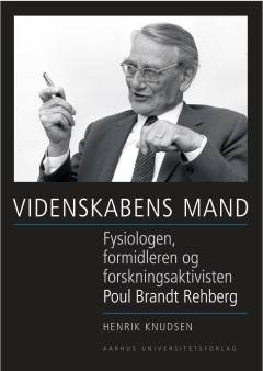 Videnskabens mand : fysiologen, formidleren og forskningsaktivisten Poul Brandt Rehberg