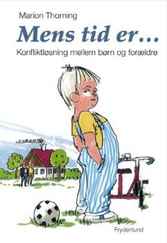 Mens tid er : konfliktløsning mellem børn og forældre