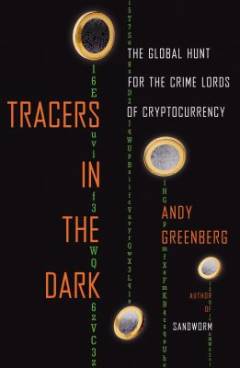 Tracers in the dark : the global hunt for the crime lords of cryptocurrency
