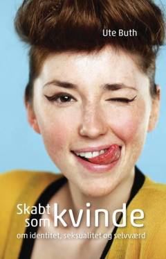 Skabt som kvinde : om identitet, seksualitet og selvværd