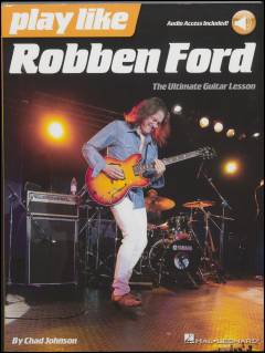 Play like Robben Ford : the ultimate guitar lesson