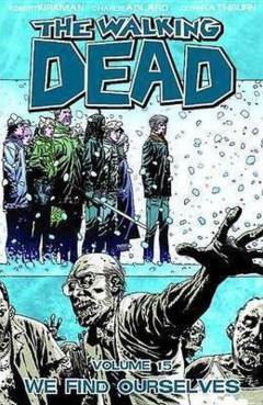 The walking dead. Vol. 15 : We find ourselves