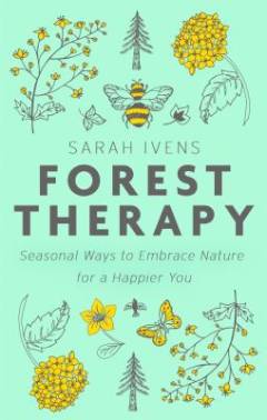 Forest therapy : seasonal ways to embrace nature for a happier you