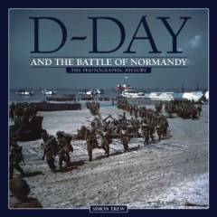 D-day and the battle of Normandy : a photographic history