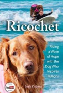 Ricochet : riding a wave of hope with the dog who inspires millions