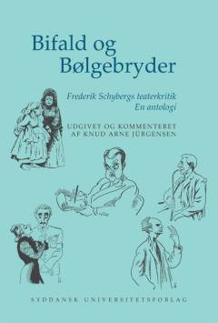 Bifald og bølgebryder : Frederik Schybergs teaterkritik : en antologi