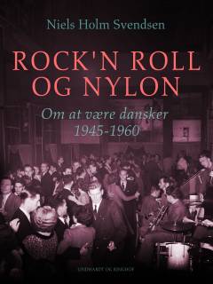 Rock'n roll og nylon : om at være dansker 1945-1960