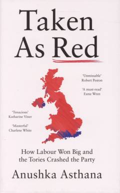 Taken as red : how Labour won big and the Tories crashed the party