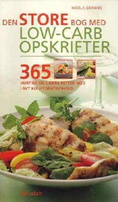 Den store bog med low-carb opskrifter : 365 hurtige og lækre retter med lavt kulhydratindhold