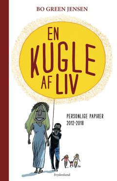 En kugle af liv : personlige papirer 2012-2018